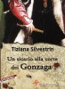 Un sicario alla corte dei Gonzaga - Tiziana Silvestrin